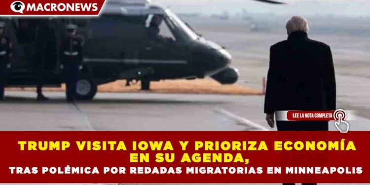 TRUMP VISITA IOWA Y PRIORIZA ECONOMÍA  EN SU AGENDA, TRAS POLÉMICA POR REDADAS MIGRATORIAS EN MINNEAPOLIS