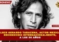 FALLECE GERARDO TARACENA, ACTOR MEXICANO RECONOCIDO INTERNACIONALMENTE, A LOS 56 AÑOS