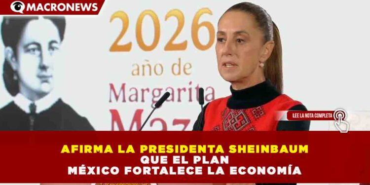 PLAN MÉXICO IMPULSA LA ECONOMÍA: INVERSIÓN PRODUCTIVA EN SECTORES ESTRATÉGICOS CRECERÁ EN 2026