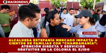 ESTEFANÍA MERCADO IMPACTA A CIENTOS DE FAMILIAS CON «CHAMBAMANÍA»: ATENCIÓN DIRECTA Y SERVICIOS GRATUITOS EN LA COLONIA EL EJIDO