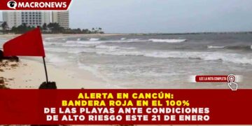 ALERTA EN CANCÚN: BANDERA ROJA EN EL 100% DE LAS PLAYAS ANTE CONDICIONES DE ALTO RIESGO ESTE 21 DE ENERO