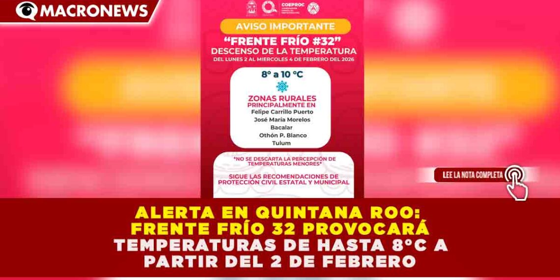 ALERTA EN QUINTANA ROO: FRENTE FRÍO 32 PROVOCARÁ TEMPERATURAS DE HASTA 8°C A PARTIR DEL 2 DE FEBRERO