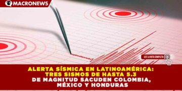 ALERTA SÍSMICA EN LATINOAMÉRICA: TRES SISMOS DE HASTA 5.3 DE MAGNITUD SACUDEN COLOMBIA, MÉXICO Y HONDURAS
