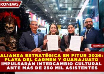 ALIANZA ESTRATÉGICA EN FITUR 2026: PLAYA DEL CARMEN Y GUANAJUATO IMPULSARÁN INTERCAMBIO CULTURAL ANTE MÁS DE 250 MIL ASISTENTES