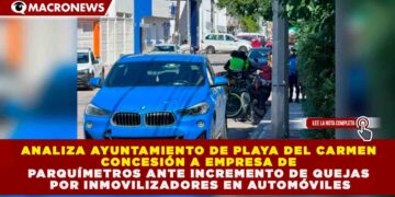 AYUNTAMIENTO BAJO LUPA: ANALIZAN CONCESIÓN DE PLAYAPARQ ANTE INCREMENTO DE QUEJAS POR INMOVILIZADORES EN PLAYA DEL CARMEN