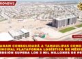 LA ANAM CONSOLIDARÁ A TAMAULIPAS COMO LA PRINCIPAL PLATAFORMA LOGÍSTICA DE MÉXICO; INVERSIÓN SUPERA LOS 3 MIL MILLONES DE PESOS