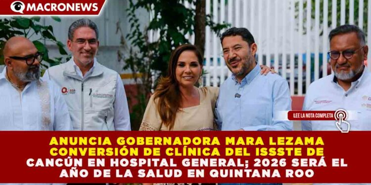 QUINTANA ROO PROYECTA INVERSIÓN HISTÓRICA EN SALUD PARA 2026: CLÍNICA DEL ISSSTE EN CANCÚN SE CONVERTIRÁ EN HOSPITAL GENERAL DE 90 CAMAS