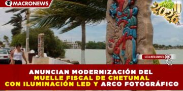 ANUNCIAN MODERNIZACIÓN DEL MUELLE FISCAL DE CHETUMAL CON ILUMINACIÓN LED Y ARCO FOTOGRÁFICO