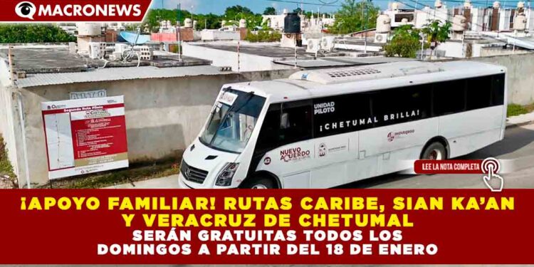 ¡APOYO FAMILIAR! RUTAS CARIBE, SIAN KA’AN Y VERACRUZ DE CHETUMAL SERÁN GRATUITAS TODOS LOS DOMINGOS A PARTIR DEL 18 DE ENERO