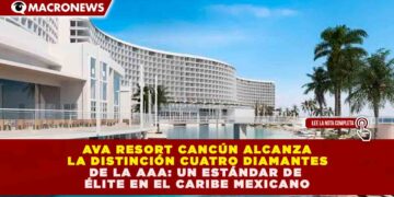 AVA RESORT CANCÚN ALCANZA LA DISTINCIÓN CUATRO DIAMANTES DE LA AAA: UN ESTÁNDAR DE ÉLITE EN EL CARIBE MEXICANO