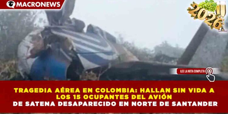 TRAGEDIA AÉREA EN COLOMBIA: HALLAN SIN VIDA A LOS 15 OCUPANTES DEL AVIÓN DE SATENA DESAPARECIDO EN NORTE DE SANTANDER