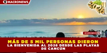 MÁS DE 5 MIL PERSONAS DIERON LA BIENVENIDA AL 2026 DESDE LAS PLAYAS DE CANCÚN