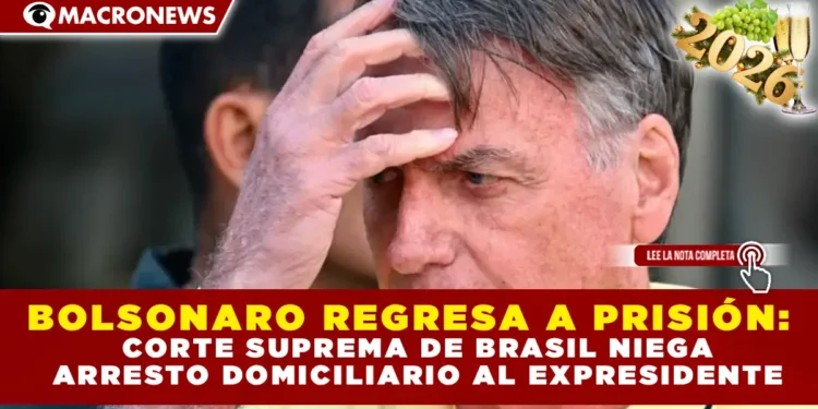 BOLSONARO REGRESA A PRISIÓN: CORTE SUPREMA DE BRASIL NIEGA ARRESTO DOMICILIARIO AL EXPRESIDENTE