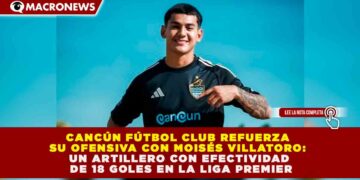CANCÚN FÚTBOL CLUB REFUERZA SU OFENSIVA CON MOISÉS VILLATORO: UN ARTILLERO CON EFECTIVIDAD DE 18 GOLES EN LA LIGA PREMIER