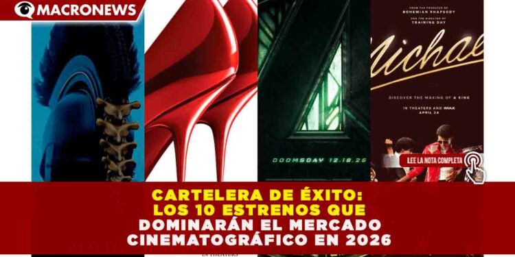 CARTELERA DE ÉXITO: LOS 10 ESTRENOS QUE DOMINARÁN EL MERCADO CINEMATOGRÁFICO EN 2026