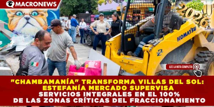«CHAMBAMANÍA» TRANSFORMA VILLAS DEL SOL: ESTEFANÍA MERCADO SUPERVISA SERVICIOS INTEGRALES EN EL 100% DE LAS ZONAS CRÍTICAS DEL FRACCIONAMIENTO