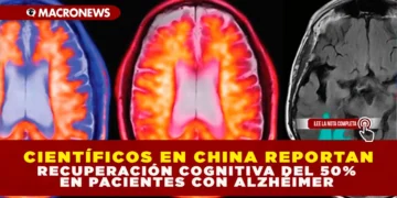 CIENTÍFICOS EN CHINA REPORTAN RECUPERACIÓN COGNITIVA DEL 50% EN PACIENTES CON ALZHÉIMER