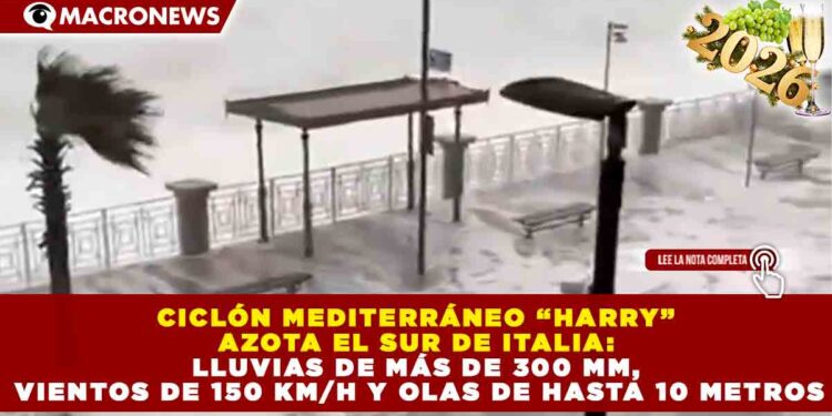 CICLÓN MEDITERRÁNEO “HARRY” AZOTA EL SUR DE ITALIA: LLUVIAS DE MÁS DE 300 MM, VIENTOS DE 150 KM/H Y OLAS DE HASTA 10 METROS