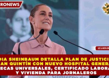 CLAUDIA SHEINBAUM DETALLA PLAN DE JUSTICIA PARA SAN QUINTÍN CON NUEVO HOSPITAL GENERAL, BECAS UNIVERSALES, CERTIFICADO LABORAL Y VIVIENDA PARA JORNALEROS
