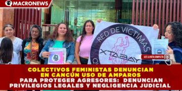 JUSTICIA DESIGUAL EN CANCÚN: AMPAROS DE HASTA 250 MIL PESOS PROTEGEN A AGRESORES Y RETRASAN PROCESOS POR MÁS DE 24 MESES