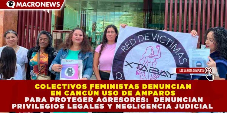 JUSTICIA DESIGUAL EN CANCÚN: AMPAROS DE HASTA 250 MIL PESOS PROTEGEN A AGRESORES Y RETRASAN PROCESOS POR MÁS DE 24 MESES