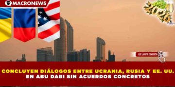 CONCLUYEN DIÁLOGOS ENTRE UCRANIA, RUSIA Y EE. UU. EN ABU DABI SIN ACUERDOS CONCRETOS