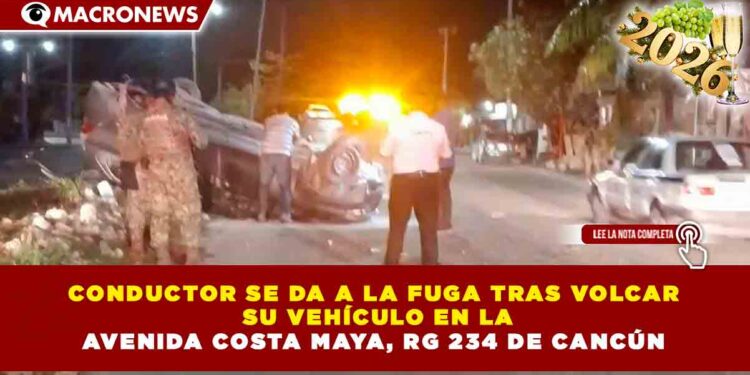 CONDUCTOR SE DA A LA FUGA TRAS VOLCAR SU VEHÍCULO EN LA AVENIDA COSTA MAYA, RG 234 DE CANCÚN
