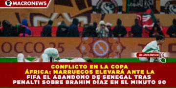 CONFLICTO EN LA COPA ÁFRICA: MARRUECOS ELEVARÁ ANTE LA FIFA EL ABANDONO DE SENEGAL TRAS PENALTI SOBRE BRAHIM DÍAZ EN EL MINUTO 90