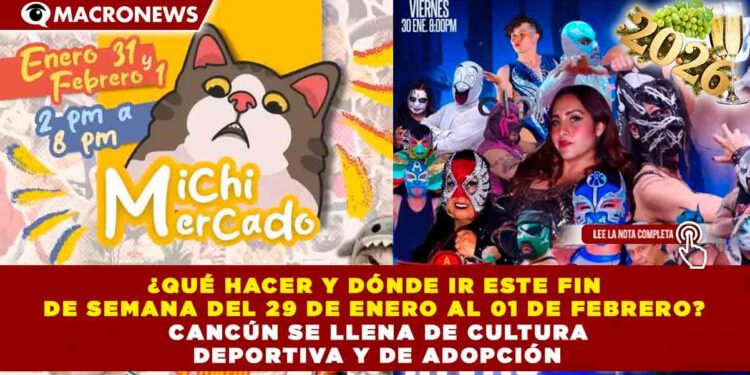 ¿QUÉ HACER Y DÓNDE IR ESTE FIN DE SEMANA DEL 29 DE ENERO AL 01 DE FEBRERO? CANCÚN SE LLENA DE CULTURA DEPORTIVA Y DE ADOPCIÓN