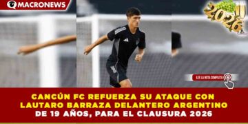CANCÚN FC REFUERZA SU ATAQUE CON LAUTARO BARRAZA, DELANTERO ARGENTINO DE 19 AÑOS, PARA EL CLAUSURA 2026