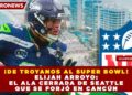 ¡DE TROYANOS AL SUPER BOWL! ELIJAH ARROYO: EL ALA CERRADA DE SEATTLE QUE SE FORJÓ EN CANCÚN