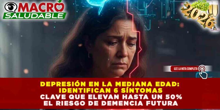 DEPRESIÓN EN LA MEDIANA EDAD: IDENTIFICAN 6 SÍNTOMAS CLAVE QUE ELEVAN HASTA UN 50% EL RIESGO DE DEMENCIA FUTURA