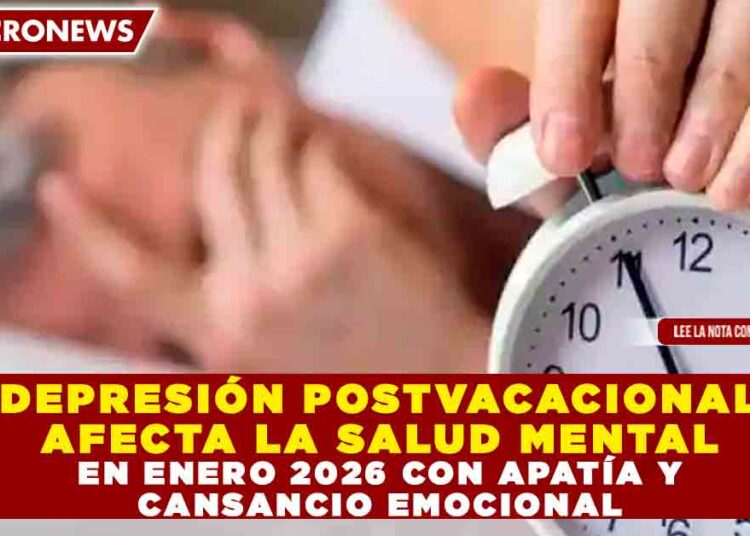 DEPRESIÓN POSTVACACIONAL AFECTA LA SALUD MENTAL EN ENERO 2026 CON APATÍA Y CANSANCIO EMOCIONAL