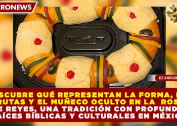 SIMBOLISMO Y TRADICIÓN: EL 100% DE LOS ELEMENTOS DE LA ROSCA DE REYES POSEEN UN SIGNIFICADO BÍBLICO Y CULTURAL