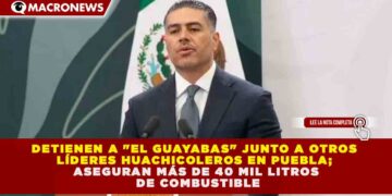 GOLPE AL HUACHICOL EN PUEBLA: CAE «EL GUAYABAS» Y ASEGURAN MÁS DE 40,000 LITROS DE COMBUSTIBLE ILÍCITO