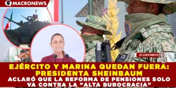 EJÉRCITO Y MARINA QUEDAN FUERA: PRESIDENTA SHEINBAUM ACLARÓ QUE LA REFORMA DE PENSIONES SOLO VA CONTRA LA «ALTA BUROCRACIA»