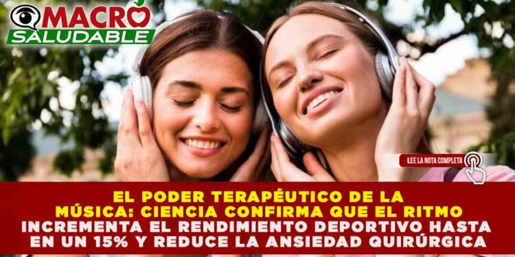 EL PODER TERAPÉUTICO DE LA MÚSICA: CIENCIA CONFIRMA QUE EL RITMO INCREMENTA EL RENDIMIENTO DEPORTIVO HASTA EN UN 15% Y REDUCE LA ANSIEDAD QUIRÚRGICA