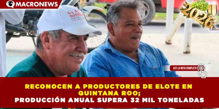 RECONOCEN A PRODUCTORES DE ELOTE EN QUINTANA ROO; PRODUCCIÓN ANUAL SUPERA 32 MIL TONELADAS