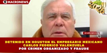 DETENIDO EN HOUSTON EL EMPRESARIO MEXICANO CARLOS FEDERICO VALENZUELA POR CRIMEN ORGANIZADO Y FRAUDE