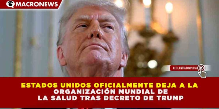 ESTADOS UNIDOS FORMALIZA SU SALIDA DE LA OMS: TRUMP DENUNCIA PAGOS «ONEROSOS» FRENTE A UNA CONTRIBUCIÓN CHINA 90% INFERIOR