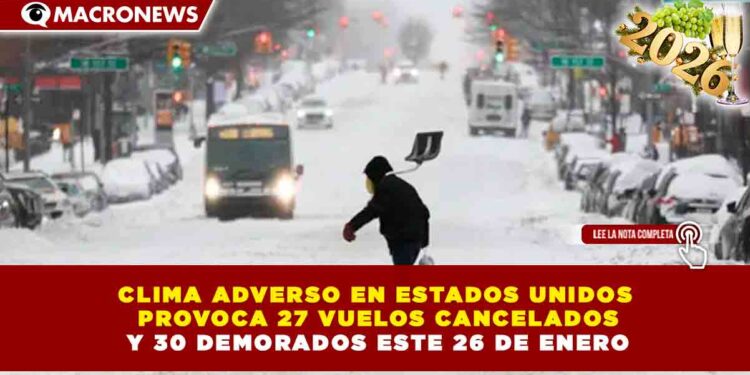 CLIMA ADVERSO EN ESTADOS UNIDOS PROVOCA 27 VUELOS CANCELADOS Y 30 DEMORADOS ESTE 26 DE ENERO