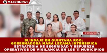 MARA LEZAMA ENCABEZA MESA DE SEGURIDAD EN QUINTANA ROO PARA REFORZAR OPERATIVOS DE PREVENCIÓN Y VIGILANCIA
