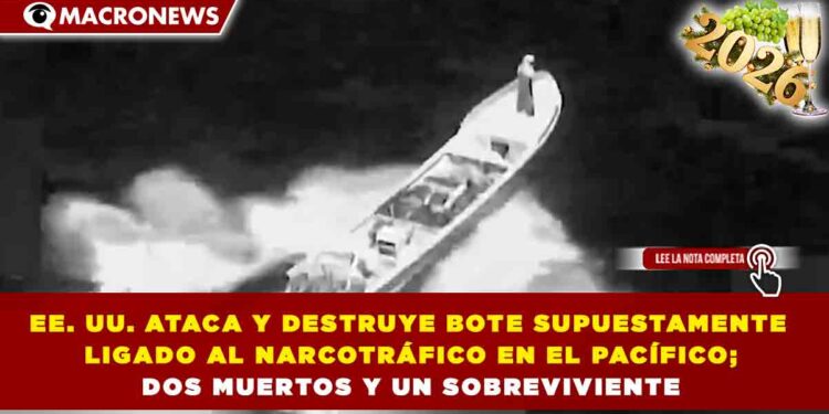 EE. UU. ATACA Y DESTRUYE BOTE SUPUESTAMENTE LIGADO AL NARCOTRÁFICO EN EL PACÍFICO; DOS MUERTOS Y UN SOBREVIVIENTE