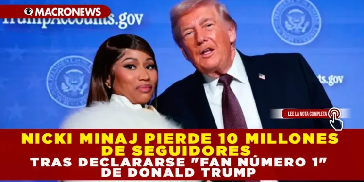 NICKI MINAJ PIERDE 10 MILLONES DE SEGUIDORES TRAS DECLARARSE «FAN NÚMERO 1» DE DONALD TRUMP