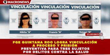 FGE QUINTANA ROO LOGRA VINCULACIÓN A PROCESO Y PRISIÓN PREVENTIVA PARA TRES SUJETOS POR DELITOS CONTRA LA SALUD