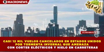 CASI 12 MIL VUELOS CANCELADOS EN ESTADOS UNIDOS POR TORMENTA INVERNAL QUE AMENAZA CON CORTES ELÉCTRICOS Y HIELO EN CARRETERAS