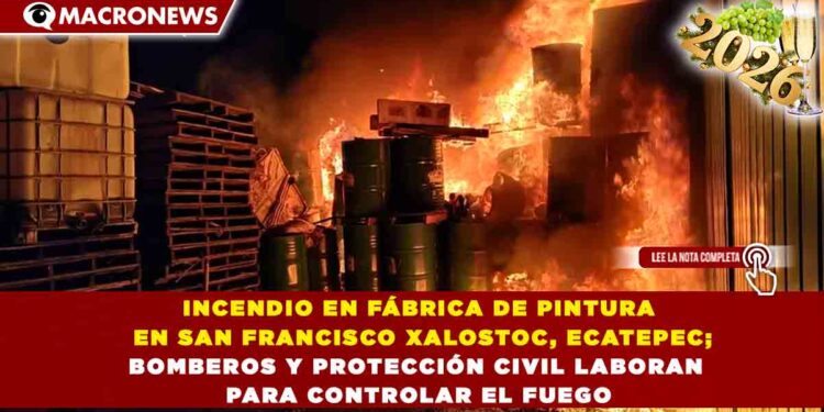 INCENDIO EN FÁBRICA DE PINTURA EN SAN FRANCISCO XALOSTOC, ECATEPEC; BOMBEROS Y PROTECCIÓN CIVIL LABORAN PARA CONTROLAR EL FUEGO