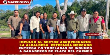 IMPULSO AL SECTOR AGROPECUARIO: GOBIERNO DE ESTEFANÍA MERCADO ENTREGA 7.5 TONELADAS DE INSUMOS A GANADEROS DE PLAYA DEL CARMEN