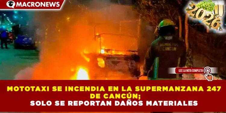 MOTOTAXI SE INCENDIA EN LA SUPERMANZANA 247 DE CANCÚN; SOLO SE REPORTAN DAÑOS MATERIALES