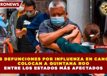 SEIS DEFUNCIONES POR INFLUENZA EN CANCÚN COLOCAN A QUINTANA ROO ENTRE LOS ESTADOS MÁS AFECTADOS